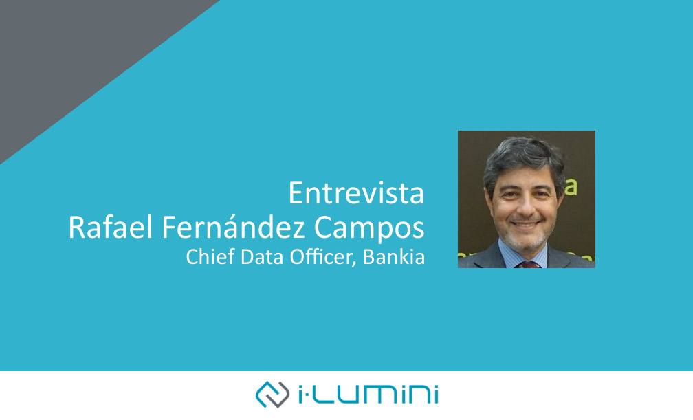 Entrevista a Rafael Fernández Campos, Chief Data Officer de Bankia